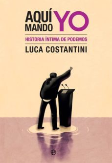 aqui mando yo: historia intima de podemos-9788491647065