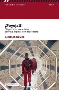 ¡poyejali!: 50 peliculas esenciales sobre la exploracion del espa cio-angeles gomez-9788491802365
