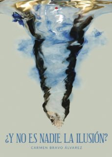 ¿y no es nadie la ilusion?-carmen bravo alvarez-9788491836865