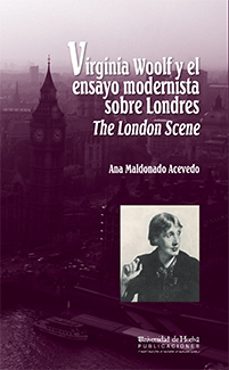 virginia woolf y el ensayo modernista sobre londres the london sc ene-ana maldonado acevedo-9788492679065