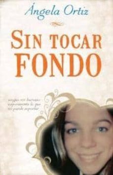sin tocar fondo: ningun ser humano experimenta lo que no puede so portar-angela ortiz-9788492726165