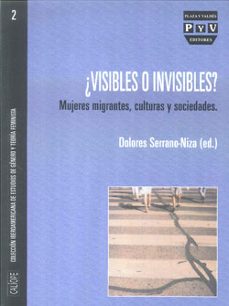 ¿visibles o invisibles?: mujeres migrantes, culturas y sociedades-dolores serrano niza-9788492751365