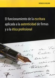 el funcionamiento de la escritura aplicada a la autenticidad de firmas y a la etica profesional-patricio r. roldan-9788492754465