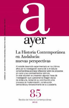 revista ayer nº 85 historia andalucia contemporanea en andalucia: nuevas perspectivas-maria antonia peña-encarnacion lemus-9788492820665