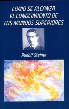 como se alcanza el conocimiento de los mundos superiores-rudolf steiner-9788492843565