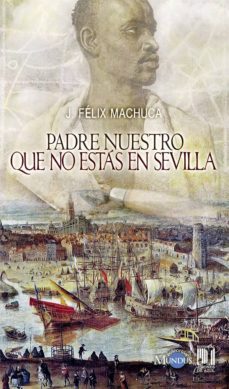 padre nuestro que no estas en sevilla-j. felix machuca-9788494329265