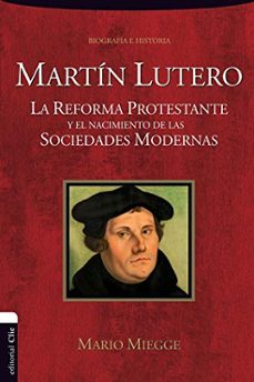 martin lutero la reforma protestante y el nacimiento de las sociedades modernas-mario miegge-9788494452765
