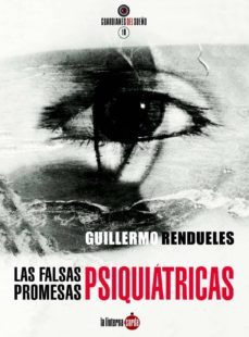 las falsas promesas psiquiatricas-guillermo rendueles olmedo-9788494463365