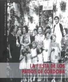 la fiesta de los patios de cordoba: una historia de resiliencia y emancipacion-rosa colmenarejo-9788494772665