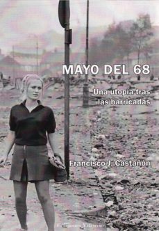 mayo del 68: una utopia tras las barricadas-francisco j. castañon-9788494851865
