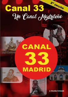 canal 33 madrid. un canal madrileño (2ª ed.)-j. nicolas ferrando-9788494880865