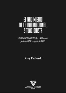 el nacimiento de la internacional situacionista: correspondencia (junio 1957-agosto 1960)-guy debord-9788494980565