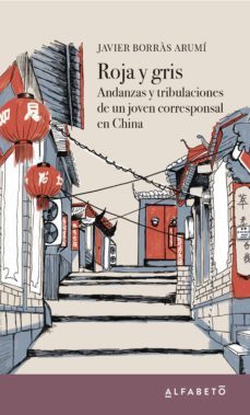 roja y gris: andanzas y tribulaciones de un joven corrresponsal e n china-javier borras-9788494994265