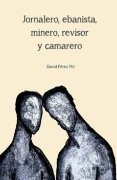 jornalero, ebanista, minero, revisor y camarero (ebook)-david perez pol-9788494995965