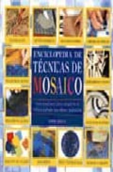 enciclopedia de tecnicas de mosaico: guia visual paso a paso con galeria de trabajos acabados para obtner inspiracion-9788495376565