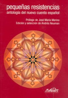 pequeñas resistencias: antologia del nuevo cuento español-9788495642165