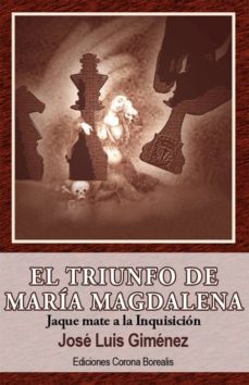 el triunfo de maria magdalena: jaque mate a la inquisicion-jose luis gimenez-9788495645265