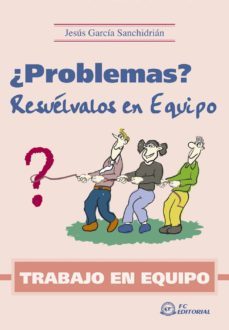 trabajo en equipo: ¿problemas? resuelvalos en equipo-9788496169265