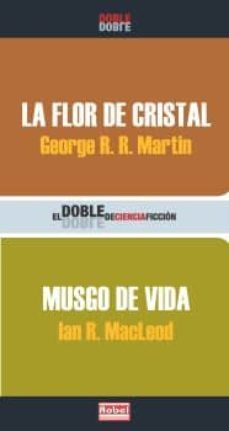 la flor de cristal; musgo de vida (ofertas martinez)-george r.r. martin-ian r. macleod-9788496232365