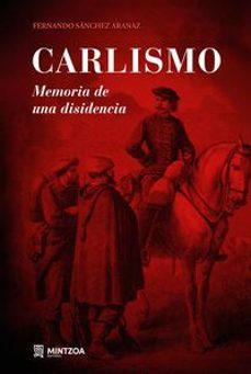 carlismo - memoria de una disidencia-fernando sanchez aranaz-9788496513365