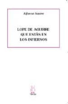 lope de aguirre que estas en los infiernos-alfonso sastre-9788496584365
