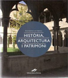 universitat de girona: historia, arquitectura i patrimoni-anna maria geli de ciurana-9788496905665
