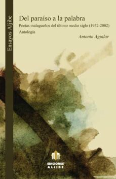 del paraiso a la palabra: poetas malagueños del ultimo medio sigl o (1952-2002). antologia-9788497001465