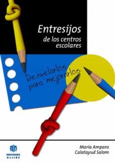 entresijos de los centros escolares: desvelarlos para mejorarlos-mª amparo calatayud salom-9788497005265