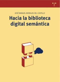 hacia la biblioteca digital semantica-jose manuel morales del castillo-9788497045865