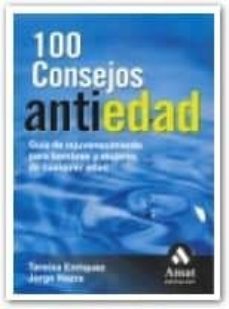 100 consejos antiedad: guia de rejuvenecimiento para hombres y mu jeres de cualquier edad-9788497352765