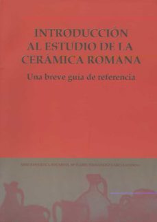 introduccion al estudio de la ceramica romana: una breve guia de referencia-9788497470865