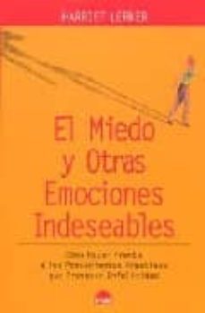 el miedo y otras emociones indeseables: como hacer frente a los p ensamientos negativos que provocan infelicidad-9788497541565