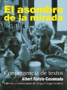 el asombro de la mirada: convergencia de textos-albert rafols casamada-9788497566865