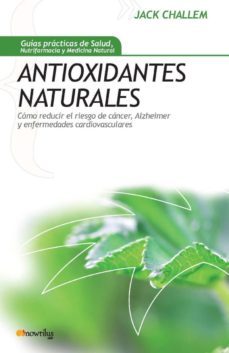 antioxidantes naturales: como reducir el riesgo de cancer, alzhei mer y enfermedades carciovasculares-9788497634465
