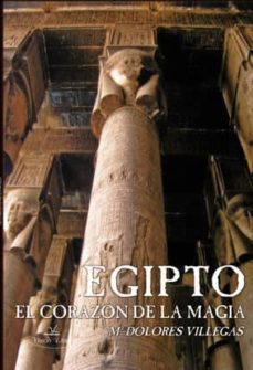 egipto el corazon de la magia-mª dolores villegas-9788497709965