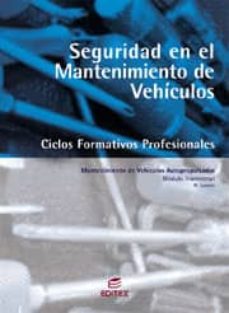 seguridad en el mantenimiento de vehiculos (ciclos formativos pro fesionales grado medio electromecanica de vehiculos)-9788497712965