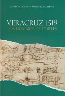 veracruz 1519: los hombres de cortes-maria del carmen martinez martinez-9788497736565