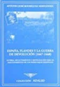 españa, flandes y la guerra de devolucion (1667-1668): guerra, reclutamiento y movilizacion para el mantenimiento de los paises bajos españoles-9788497813365