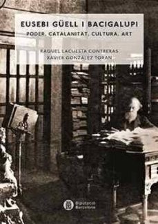 eusebi guell bacigalupi 1946-1918-xavier gonzalez toran-raquel lacuesta contreras-9788498038965