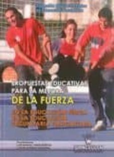propuestas educativas para la mejora de la fuerza: en la educacio n fisica, en la educacion secundaria obligatoria-9788498239065