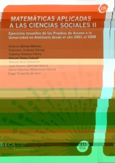 matematicas aplicadas a las ciencias sociales ii: ejercicios resu eltos de las pruebas de acceso a la universidad en andalucia desde el año 2001 y 2008-antonio gamez mellado-9788498282665