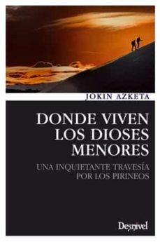 donde viven los dioses menores: una inquietante travesia por los pirineos-9788498292565