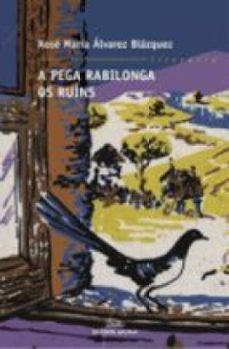 a pega rabilonga. os ruíns-xose maria alvarez blazquez-9788498655865