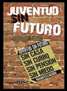 juventud sin futuro: sin casa, sin curro, sin pension, sin miedo-9788498883565