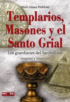 templarios, masones y el santo grial-mark amaru pinkham-9788499170565