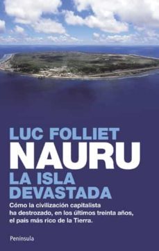 nauru: la isla devastada: como la civilizacion capitalista ha des trozado en los ultimos treinta años, el pais mas rico de la tierra-luc folliet-9788499420165