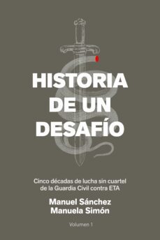 historia de un desafio: cinco decadas de lucha sin cuartel de la guardia civil contra eta-9788499426365