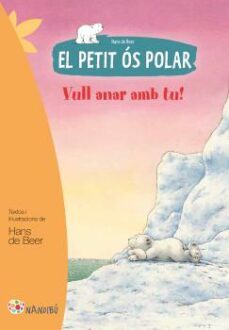el petit os polar: vull anar amb tu!-hans de beer-9788499755465