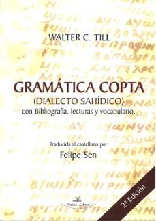 gramatica copta (dialecto sahidico) con bibliografia, lecturas y vocabulario (2ª ed.)-9788499837765