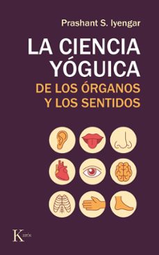 la ciencia yoguica de los organos y los sentidos-prashant s. iyengar-9788499886565
